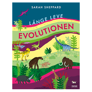 Länge leve evolutionen : Livet på jorden under 4,6 miljarder år! Länge leve evolutionen : Livet på jorden under 4,6 miljarder år!