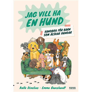 Jag vill ha en hund! Handbok för barn som älskar hundar Jag vill ha en hund! Handbok för barn som älskar hundar