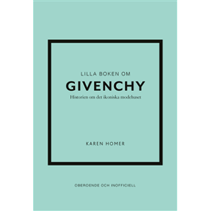 Lilla boken om Givenchy : historien om det ikoniska modehuset Lilla boken om Givenchy : historien om det ikoniska modehuset