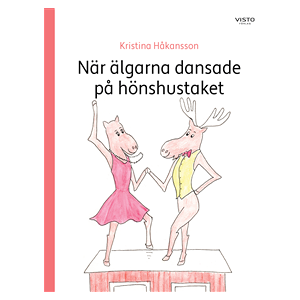 När älgarna dansade på hönshustaket När älgarna dansade på hönshustaket