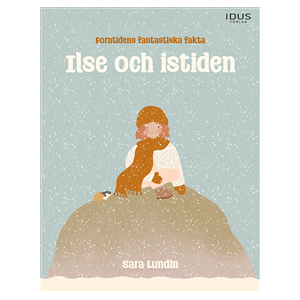 Ilse och istiden : forntidens fantastiska fakta Ilse och istiden : forntidens fantastiska fakta
