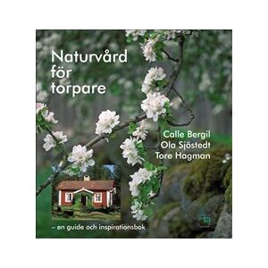 Naturvård för torpare : en guide och inspirationsbok Naturvård för torpare : en guide och inspirationsbok