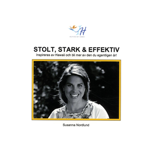 Stolt, stark & effektiv : inspireras av Hawaii och bli mer av den du egent Stolt, stark & effektiv : inspireras av Hawaii och bli mer av den du egent