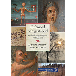 Giftmord och gästabud - Halländska gruvligheter på 1600-talet Giftmord och gästabud - Halländska gruvligheter på 1600-talet