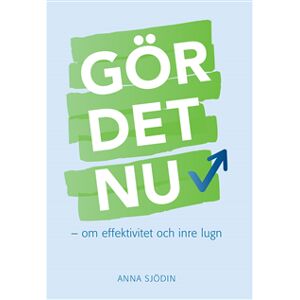 Gör det nu : om effektivitet och inre lugn Gör det nu : om effektivitet och inre lugn