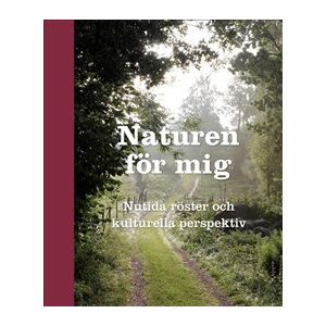 Naturen för mig : nutida röster och kulturella perspektiv Naturen för mig : nutida röster och kulturella perspektiv