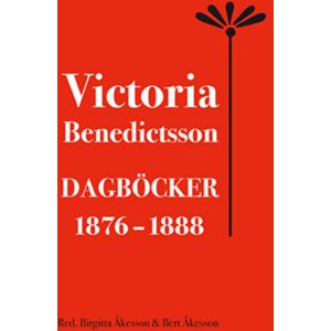 Victoria Benedictsson Dagböcker 1876-1888 Victoria Benedictsson Dagböcker 1876-1888