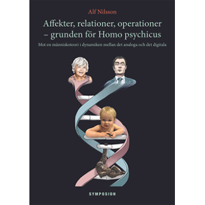 Affekter, relationer, operationer - grunden för Homo psychicus : mot en människoteori i dynamiken mellan det analoga och det digitala Affekter, relationer, operationer - grunden för Homo psychicus : mot en människoteori i dynamiken mellan det analoga och det digitala