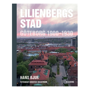 Lilienbergs stad : Göteborg 1900-1930 Lilienbergs stad : Göteborg 1900-1930