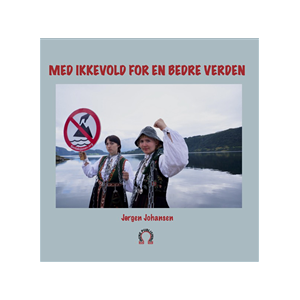 Med ikkevold for en bedre verden Med ikkevold for en bedre verden