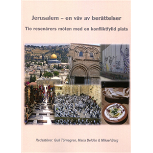 Jerusalem : en väv av berättelser - tio resenärers möten med en konfliktfylld plats. Jerusalem : en väv av berättelser - tio resenärers möten med en konfliktfylld plats.