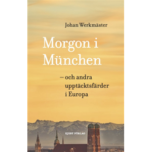 Morgon i München : och andra upptäcktsfärder i Europa Morgon i München : och andra upptäcktsfärder i Europa