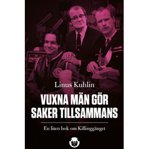 Vuxna män gör saker tillsammans : en liten bok om Killinggänget Vuxna män gör saker tillsammans : en liten bok om Killinggänget