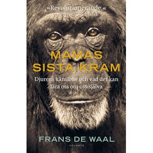 Mamas sista kram : djurens känsloliv och vad det kan lära oss om oss själva Mamas sista kram : djurens känsloliv och vad det kan lära oss om oss själva
