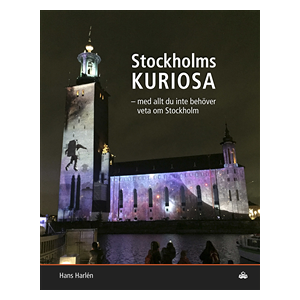 Stockholmskuriosa : med allt du inte behöver veta om Stockholm Stockholmskuriosa : med allt du inte behöver veta om Stockholm