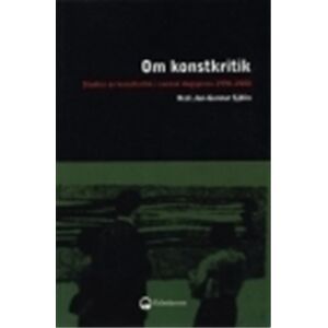 Om konstkritik : studier av konstkritik i svensk dagspress 1990-2000 Om konstkritik : studier av konstkritik i svensk dagspress 1990-2000