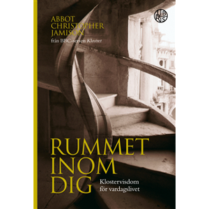 Rummet inom dig : klostervisdom för vardagslivet Rummet inom dig : klostervisdom för vardagslivet
