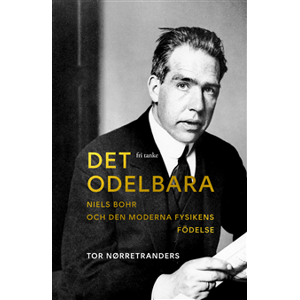 Det odelbara : Niels Bohr och den moderna fysikens födelse Det odelbara : Niels Bohr och den moderna fysikens födelse