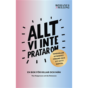 Allt vi inte pratar om : en bok för killar och män Allt vi inte pratar om : en bok för killar och män