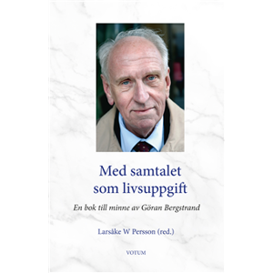 Med samtalet som livsuppgift : En bok till minne av Göran Bergstrand Med samtalet som livsuppgift : En bok till minne av Göran Bergstrand