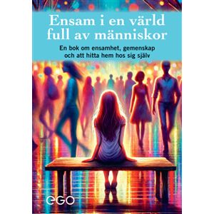 Ensam i en värld full av människor - en bok om ensamhet, gemenskap och att hitta hem hos sig själv Ensam i en värld full av människor - en bok om ensamhet, gemenskap och att hitta hem hos sig själv