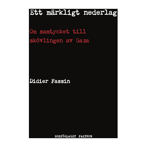 Ett märkligt nederlag : om samtycket till skövlingen av Gaza Ett märkligt nederlag : om samtycket till skövlingen av Gaza