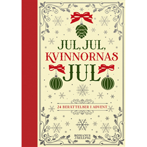 Jul, jul, kvinnornas jul : 24 berättelser i advent Jul, jul, kvinnornas jul : 24 berättelser i advent