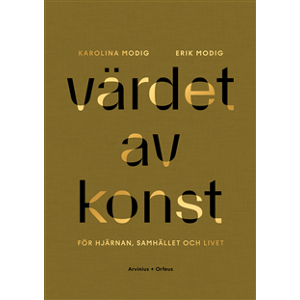 Värdet av konst : för hjärnan, samhället och livet Värdet av konst : för hjärnan, samhället och livet