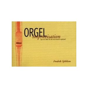 Orgelimprovisation : tips och idéer för ett mer kreativt orgelspel Orgelimprovisation : tips och idéer för ett mer kreativt orgelspel