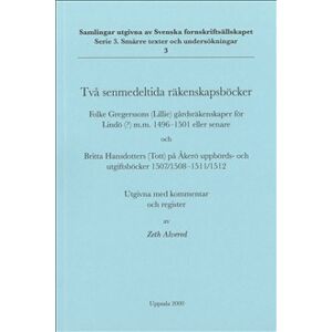 Två senmedeltida räkenskapsböcker : Folke Gregerssons (Lillie) gårdsräkenskaper för Lindö(?) m.m. 1496-1501 eller senare och Britta Hansdotters (Tott) Två senmedeltida räkenskapsböcker : Folke Gregerssons (Lillie) gårdsräkenskaper för Lindö(?) m.m. 1496-1501 eller senare och Britta Hansdotters (Tott)