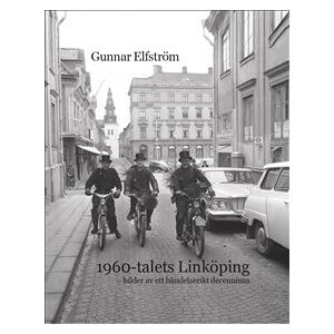1960-talets Linköping - bilder av ett händelserikt decennium 1960-talets Linköping - bilder av ett händelserikt decennium