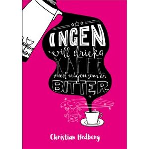 Ingen vill dricka kaffe med någon som är bitter Ingen vill dricka kaffe med någon som är bitter