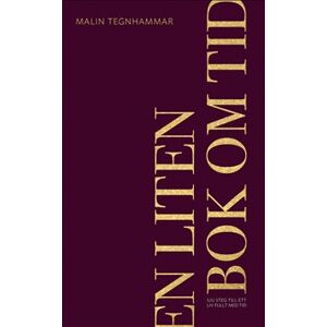 En liten bok om tid : sju steg till ett liv fullt med tid En liten bok om tid : sju steg till ett liv fullt med tid