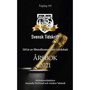 110 år av liberalkonservativ idédebatt - Svensk Tidskrifts årsbok 2021 110 år av liberalkonservativ idédebatt - Svensk Tidskrifts årsbok 2021