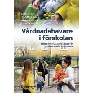 Vårdnadshavare i förskolan : förtroendefulla relationer för professionellt samarbete Vårdnadshavare i förskolan : förtroendefulla relationer för professionellt samarbete