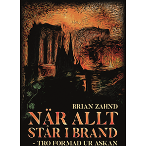 När allt står i brand - tro formad ur askan När allt står i brand - tro formad ur askan