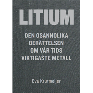 Litium : den osannolika berättelsen om vår tids viktigaste metall Litium : den osannolika berättelsen om vår tids viktigaste metall