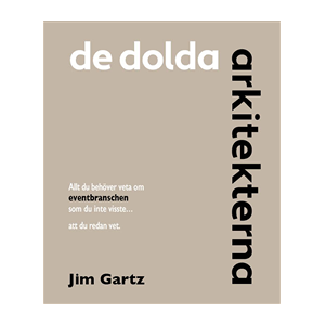 De dolda arkitekterna : allt du behöver veta om eventbranschen som du inte visste… att du redan vet De dolda arkitekterna : allt du behöver veta om eventbranschen som du inte visste… att du redan vet