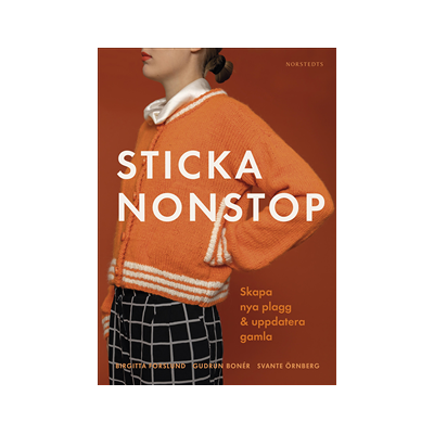 Sticka nonstop : Skapa nya plagg & uppdatera gamla Sticka nonstop : Skapa nya plagg & uppdatera gamla