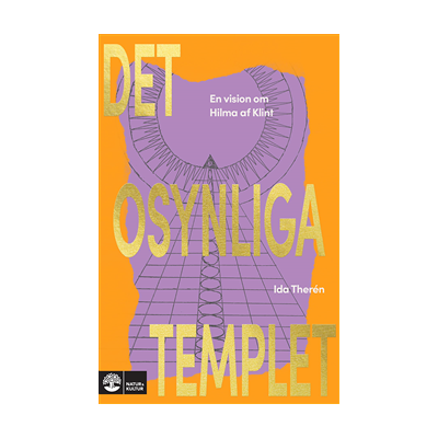 Det osynliga templet : en vision om Hilma af Klint Det osynliga templet : en vision om Hilma af Klint
