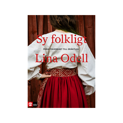 Sy folkligt : Från folkdräkt till dräktlek Sy folkligt : Från folkdräkt till dräktlek