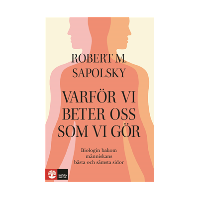 Varför vi beter oss som vi gör : Biologin bakom människans bästa och sämsta Varför vi beter oss som vi gör : Biologin bakom människans bästa och sämsta