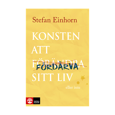 Konsten att fördärva sitt liv - eller inte Konsten att fördärva sitt liv - eller inte