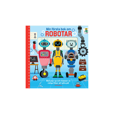 Min första bok om robotar : Med pop-up och massor av roliga flikar att lyfta på! Min första bok om robotar : Med pop-up och massor av roliga flikar att lyfta på!