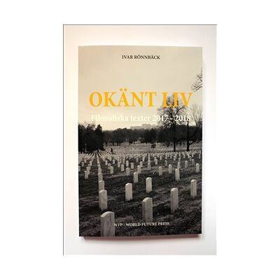 Okänt liv : filosofiska texter 2017 - 2018 Okänt liv : filosofiska texter 2017 - 2018