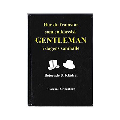 Hur du framstår som en klassisk gentleman i dagens samhälle Hur du framstår som en klassisk gentleman i dagens samhälle