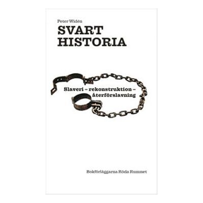 Svart historia. Slaveri - rekonstruktion - återförslavning Svart historia. Slaveri - rekonstruktion - återförslavning