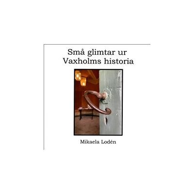 Små glimtar ur Vaxholms historia Små glimtar ur Vaxholms historia