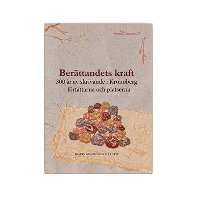 Berättandets kraft : 300 år av skrivande i Kronoberg - författarna och platserna Berättandets kraft : 300 år av skrivande i Kronoberg - författarna och platserna
