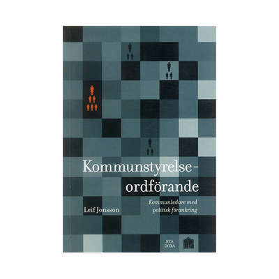 Kommunstyrelseordförande : Kommunledare med politisk förankring Kommunstyrelseordförande : Kommunledare med politisk förankring